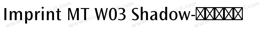 Imprint MT W03 Shadow字体转换